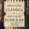 Educação Clássica E Educação Domiciliar