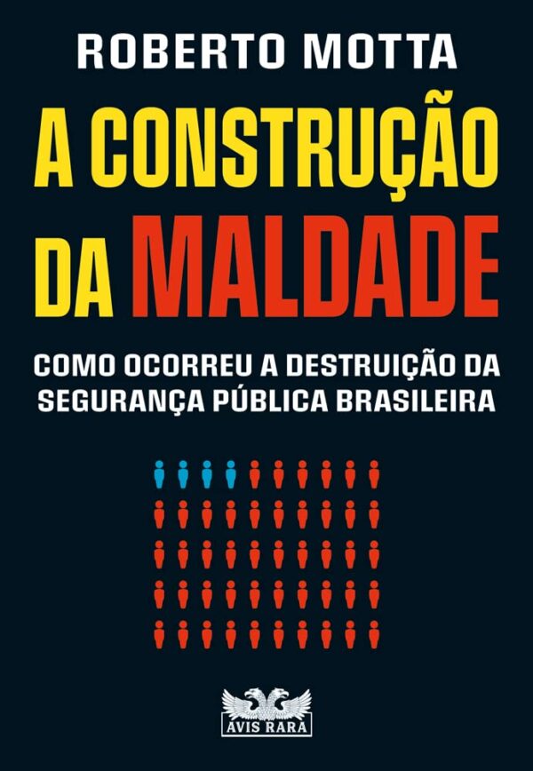 A construção da maldade: Como ocorreu a destruição da segurança pública brasileira